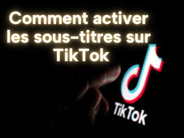 comment activer les sous titres sur tiktok